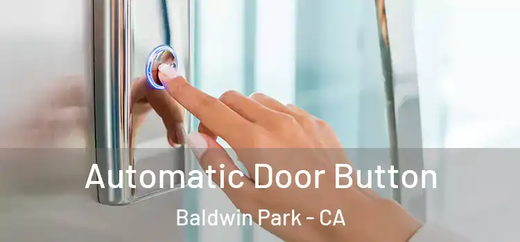 Automatic Door Button Baldwin Park - CA