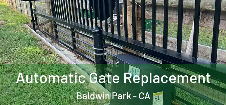 Automatic Gate Replacement Baldwin Park - CA