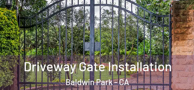 Driveway Gate Installation Baldwin Park - CA