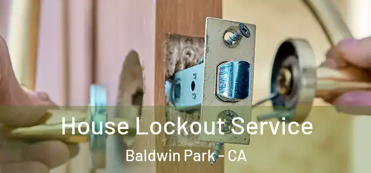  House Lockout Service Baldwin Park - CA